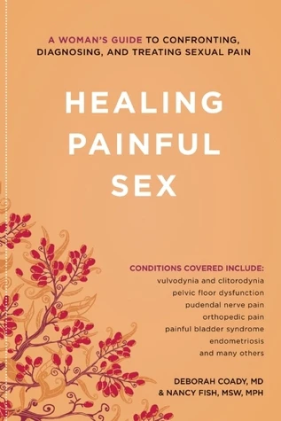 Healing Painful Sex: A Woman's Guide to Confronting, Diagnosing & Treating Sexual Pain