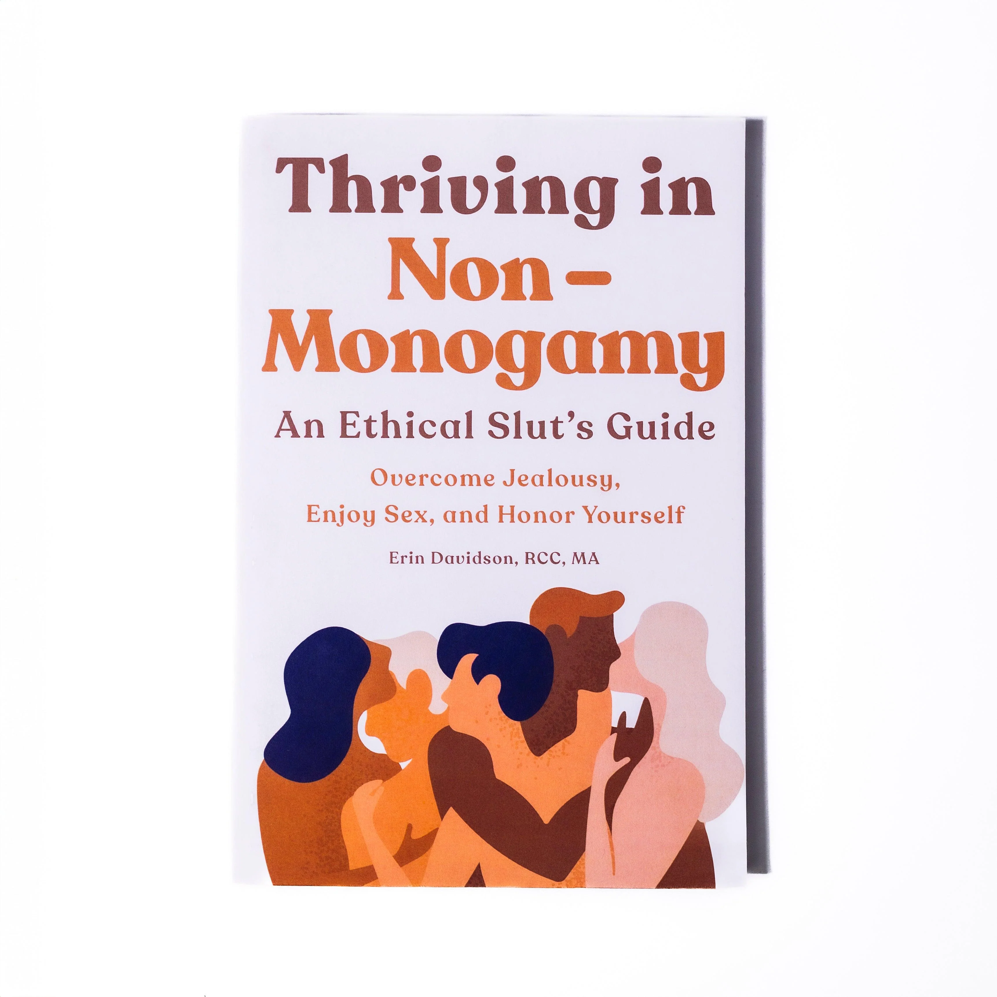 Thriving in Non-Monogamy - An Ethical Slut's Guide: Overcome Jealousy, Enjoy Sex, and Honor Yourself