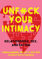 Unfuck Your Intimacy: Using Science for Better Relationships, Sex & Dating